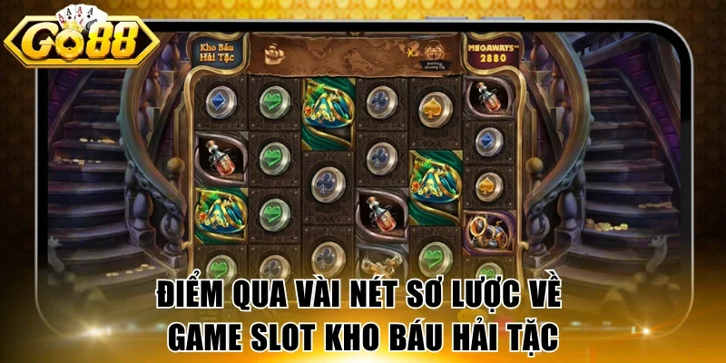 Điểm qua vài nét sơ lược về game slot Kho Báu Hải Tặc