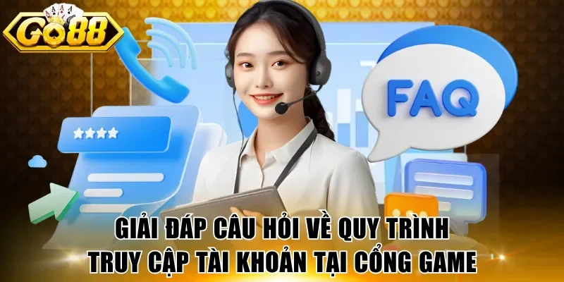 Giải đáp câu hỏi về quy trình truy cập tài khoản tại cổng game