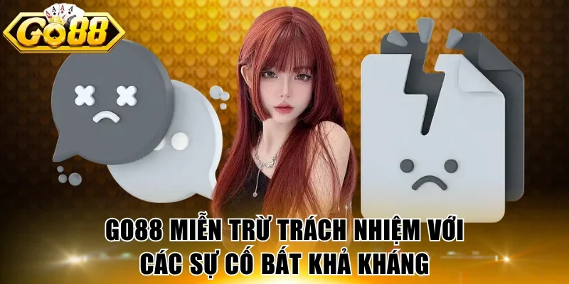 GO88 miễn trừ trách nhiệm với các sự cố bất khả kháng
