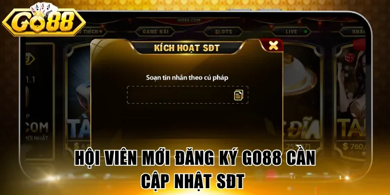Hội viên mới đăng ký GO88 cần cập nhật SĐT