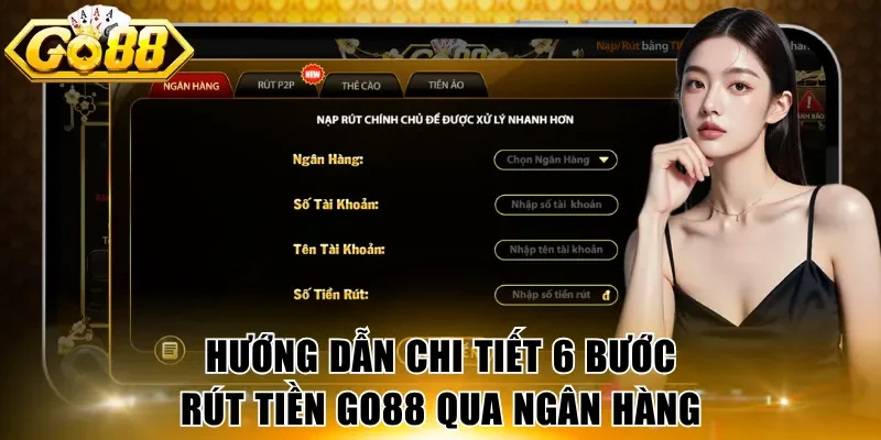 Hướng dẫn chi tiết 6 bước rút tiền GO88 qua ngân hàng