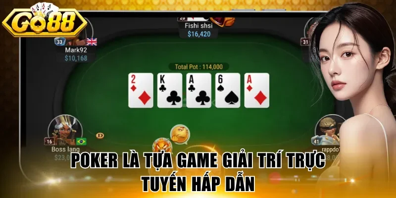 Poker là tựa game giải trí trực tuyến hấp dẫn