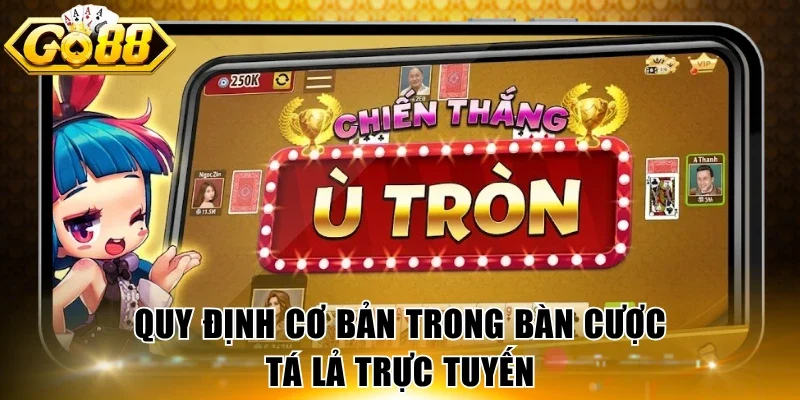Quy định cơ bản trong bàn cược Tá Lả trực tuyến
