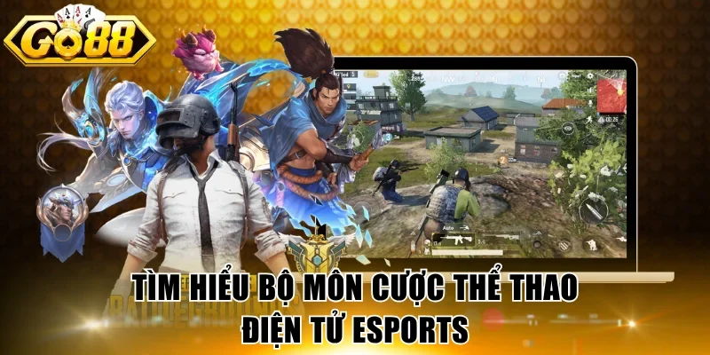 Tìm hiểu bộ môn cược thể thao điện tử eSports