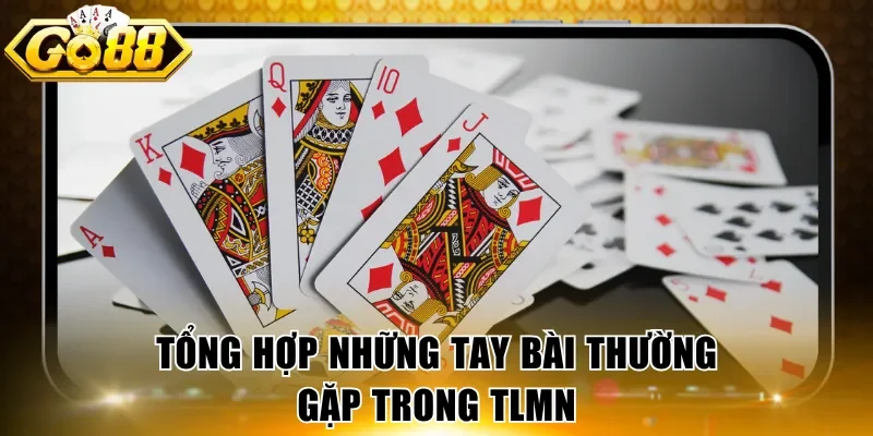 Tổng hợp những tay bài thường gặp trong TLMN