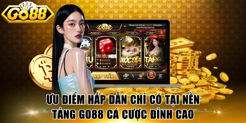 Ưu điểm hấp dẫn chỉ có tại nền tảng GO88 cá cược đỉnh cao