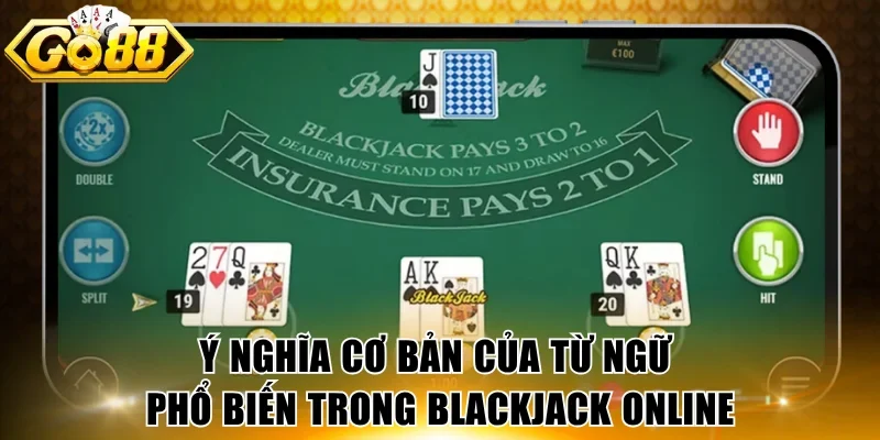 Ý nghĩa cơ bản của từ ngữ phổ biến trong Blackjack online